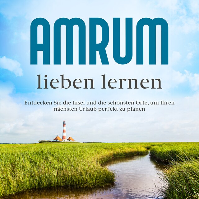 Portada de libro para Amrum lieben lernen: Entdecken Sie die Insel und die schönsten Orte, um Ihren nächsten Urlaub perfekt zu planen