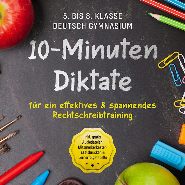 Book cover for 10-Minuten Diktate für ein effektives & spannendes Rechtschreibtraining - 5. bis 8. Klasse Deutsch Gymnasium - inkl. gratis Audiodateien, Blitzmerkerkästen, Eselsbrücken & Lernerfolgstabelle