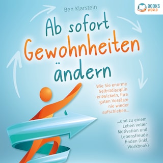 Ab sofort Gewohnheiten ändern: Wie Sie enorme Selbstdisziplin entwickeln, Ihre guten Vorsätze nie wieder aufschieben und zu einem Leben voller Motivation und Lebensfreude finden (inkl. Workbook) als Hörbuch