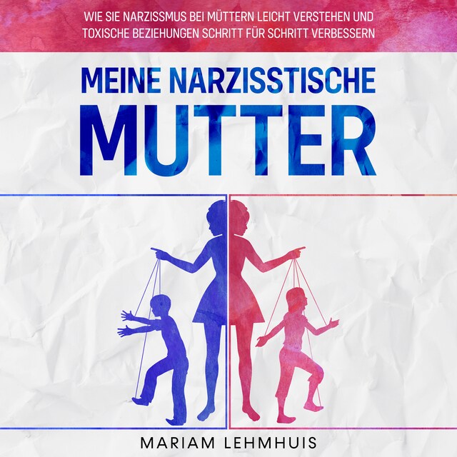 Buchcover für Meine narzisstische Mutter: Wie Sie Narzissmus bei Müttern leicht verstehen und toxische Beziehungen Schritt für Schritt verbessern