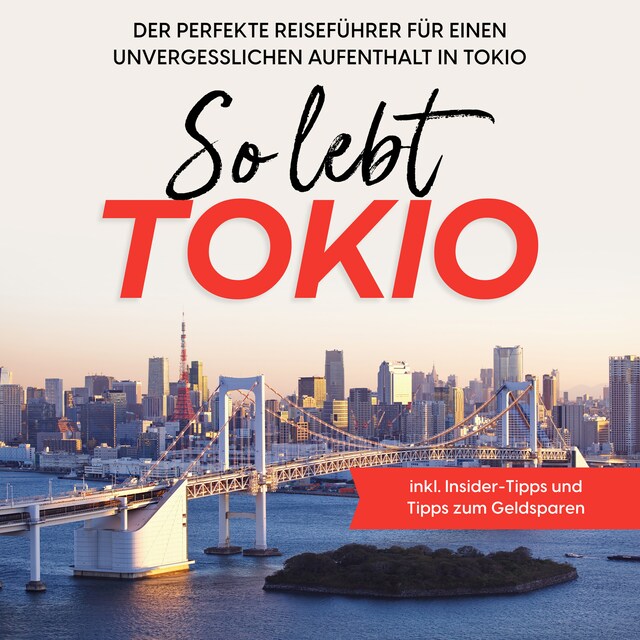 Couverture de livre pour So lebt Tokio: Der perfekte Reiseführer für einen unvergesslichen Aufenthalt in Tokio - inkl. Insider-Tipps und Tipps zum Geldsparen