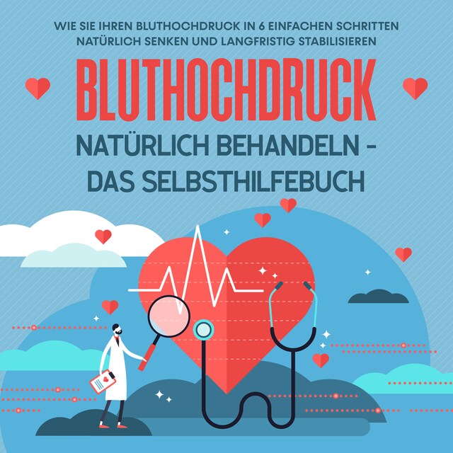 Kirjankansi teokselle Bluthochdruck natürlich behandeln - Das Selbsthilfebuch: Wie Sie Ihren Bluthochdruck in 6 einfachen Schritten natürlich senken und langfristig stabilisieren