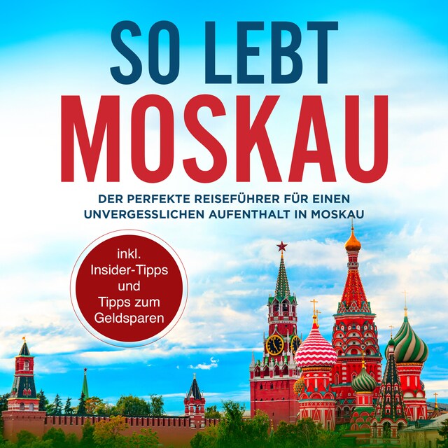 Book cover for So lebt Moskau: Der perfekte Reiseführer für einen unvergesslichen Aufenthalt in Moskau - inkl. Insider-Tipps und Tipps zum Geldsparen