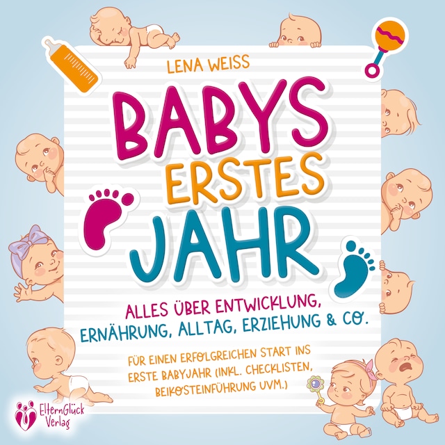 Boekomslag van Babys erstes Jahr - Der große Baby Ratgeber: Alles über Entwicklung, Ernährung, Alltag, Erziehung & Co. - Für einen erfolgreichen Start ins erste Babyjahr (inkl. Checklisten, Beikosteinführung uvm.)