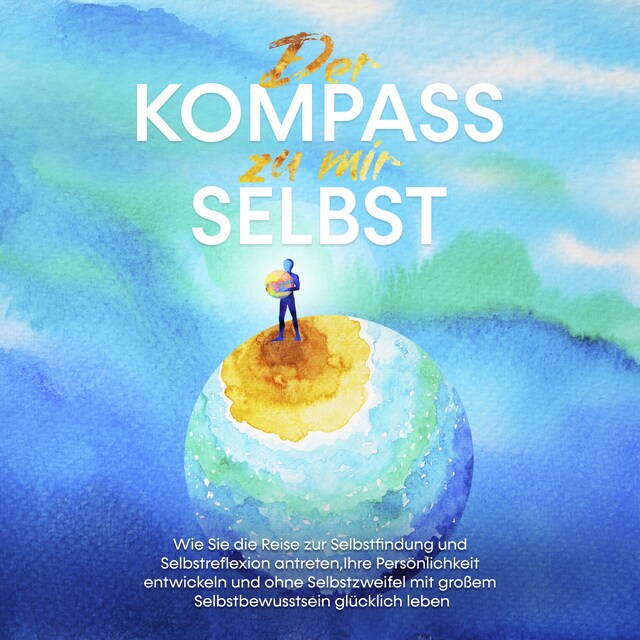 Portada de libro para Der Kompass zu mir selbst: Wie Sie die Reise zur Selbstfindung und Selbstreflexion antreten, Ihre Persönlichkeit entwickeln und ohne Selbstzweifel mit großem Selbstbewusstsein glücklich leben