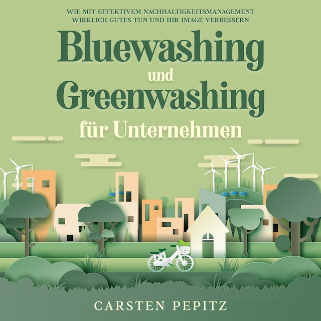 Buchcover für Bluewashing und Greenwashing für Unternehmen: Wie mit effektivem Nachhaltigkeitsmanagement wirklich Gutes tun und Ihr Image verbessern