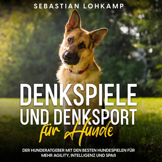 Boekomslag van Denkspiele und Denksport für Hunde: Der Hunderatgeber mit den besten Hundespielen für mehr Agility, Intelligenz und Spaß