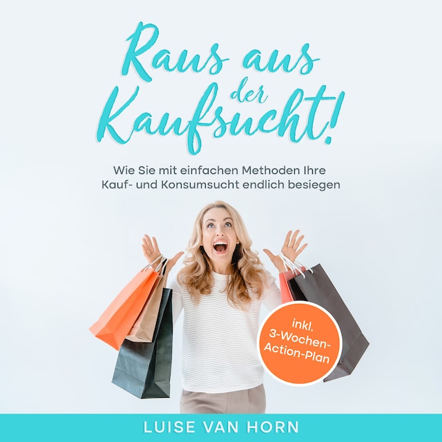 Buchcover für Raus aus der Kaufsucht !: Wie Sie mit einfachen Methoden Ihre Kauf- und Konsumsucht endlich besiegen - inkl. 3-Wochen-Action-Plan