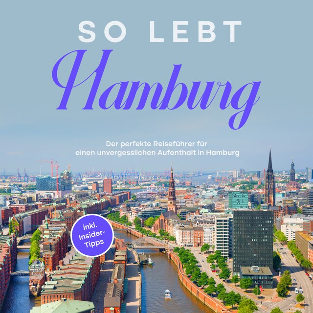 Couverture de livre pour So lebt Hamburg: Der perfekte Reiseführer für einen unvergesslichen Aufenthalt in Hamburg - inkl. Insider-Tipps