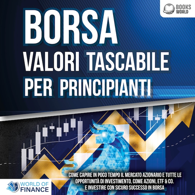 Book cover for BORSA VALORI TASCABILE PER PRINCIPIANTI: Come capire in poco tempo il mercato azionario e tutte le opportunità di investimento, come Azioni, ETF & Co. e investire con sicuro successo in Borsa