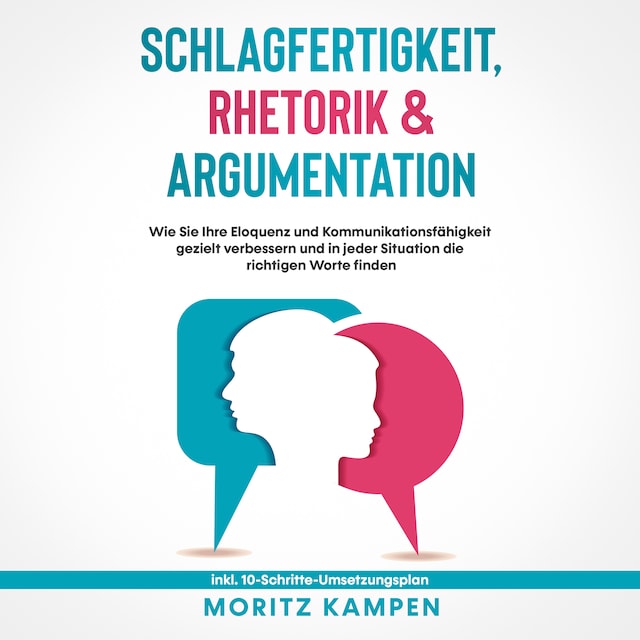 Book cover for Schlagfertigkeit, Rhetorik & Argumentation: Wie Sie Ihre Eloquenz und Kommunikationsfähigkeit gezielt verbessern und in jeder Situation die richtigen Worte finden - inkl. 10-Schritte-Umsetzungsplan