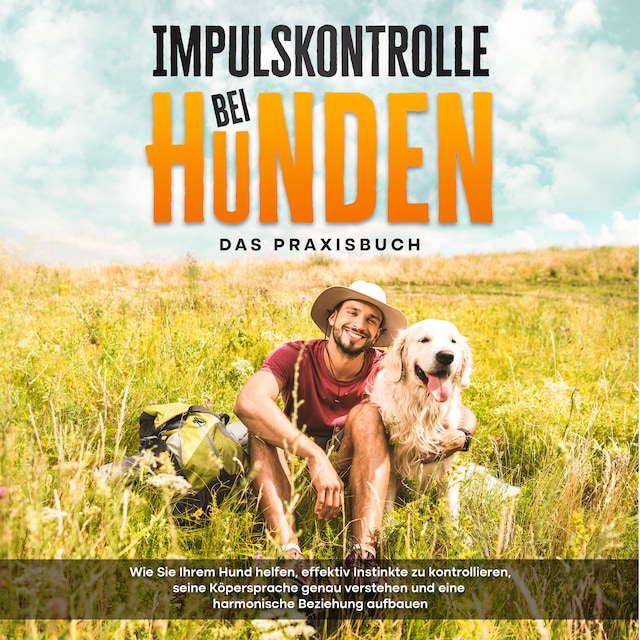 Book cover for Impulskontrolle bei Hunden - Das Praxisbuch: Wie Sie Ihrem Hund helfen, effektiv Instinkte zu kontrollieren, seine Köpersprache genau verstehen und eine harmonische Beziehung aufbauen