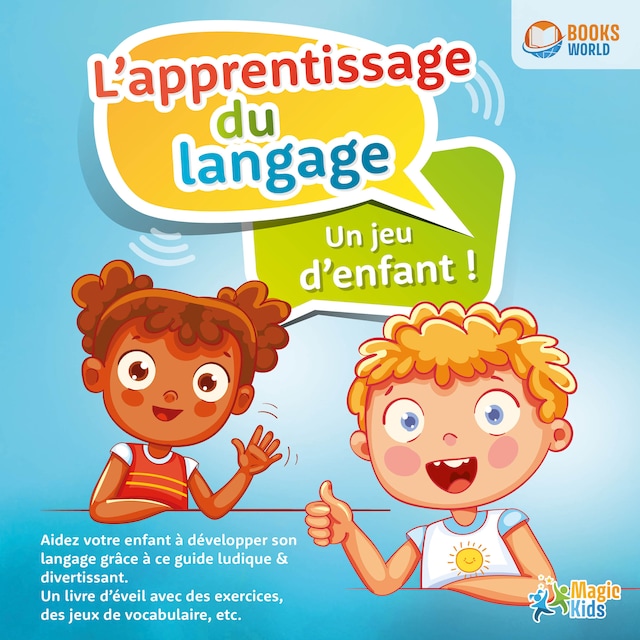 Book cover for L'apprentissage du langage - Un jeu d'enfant: Aidez votre enfant à développer son langage grâce à ce guide ludique & divertissant. Un livre d'éveil avec des exercices, des jeux de vocabulaire, etc.