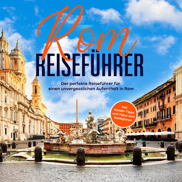 Book cover for Rom Reiseführer: Der perfekte Reiseführer für einen unvergesslichen Aufenthalt in Rom - inkl. Insider-Tipps und Tipps zum Geldsparen