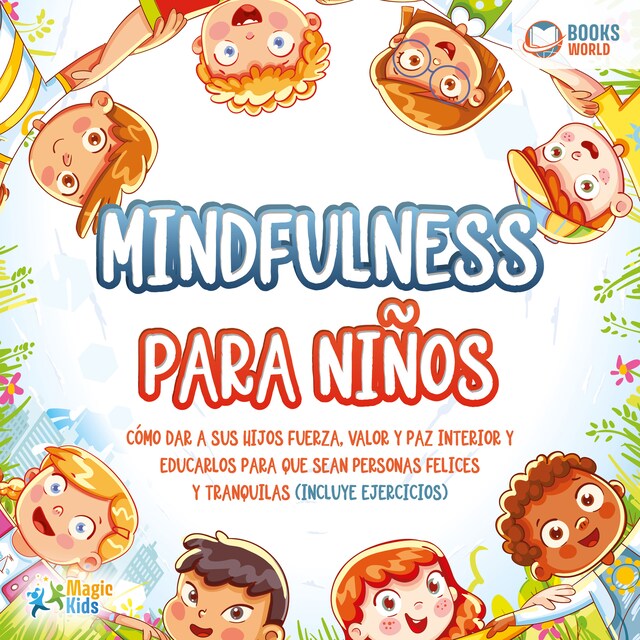 Bokomslag för Mindfulness para niños: Cómo dar a sus hijos fuerza, valor y paz interior y educarlos para que sean personas felices y tranquilas (incluye ejercicios)
