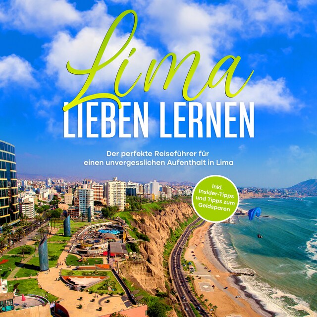 Lima lieben lernen: Der perfekte Reiseführer für einen unvergesslichen Aufenthalt in Lima - inkl. Insider-Tipps und Tipps zum Geldsparen Boekomslag van Lima lieben lernen: Der perfekte Reiseführer für einen unvergesslichen Aufenthalt in Lima - inkl. Insider-Tipps und Tipps zum Geldsparen