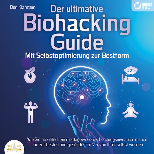 Book cover for Der ultimative Biohacking Guide - Mit Selbstoptimierung zur Bestform: Wie Sie ab sofort ein nie dagewesenes Leistungsniveau erreichen und zur besten und gesündesten Version Ihrer selbst werden