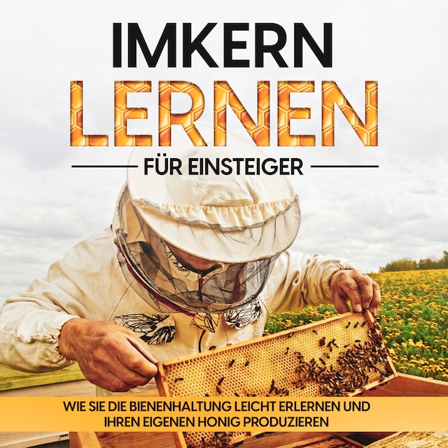 Book cover for Imkern lernen für Einsteiger – Bienen halten Step by Step: Wie Sie die Bienenhaltung leicht erlernen und Ihren eigenen Honig produzieren