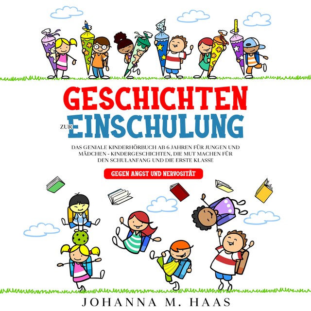 Book cover for Geschichten zur Einschulung: Das geniale Kinderbuch ab 6 Jahren für Jungen und Mädchen - Kindergeschichten, die Mut machen für den Schulanfang und die erste Klasse - gegen Angst und Nervosität