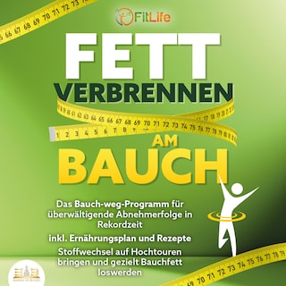 FETT VERBRENNEN AM BAUCH: Das Bauch-weg-Programm für überwältigende Abnehmerfolge in Rekordzeit inkl. Ernährungsplan und Rezepte - Stoffwechsel auf Hochtouren bringen und gezielt Bauchfett loswerden als Hörbuch