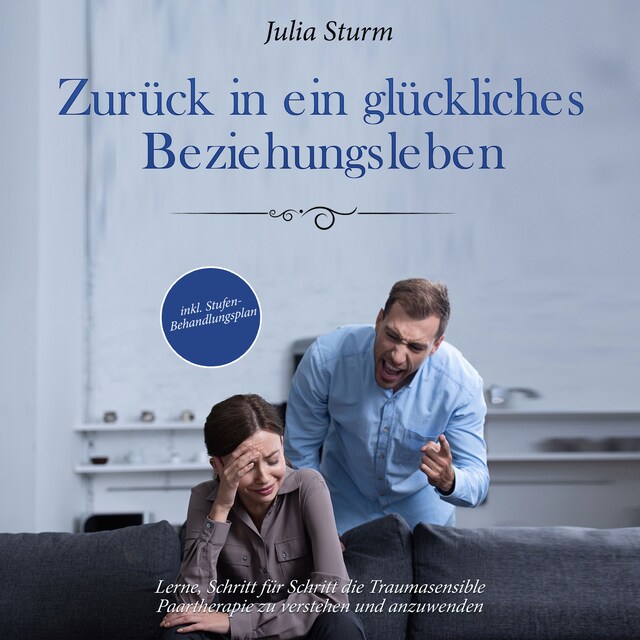 Bokomslag for Zurück in ein glückliches Beziehungsleben: Lerne, Schritt für Schritt die Traumasensible Paartherapie zu verstehen und anzuwenden - inkl. Stufen-Behandlungsplan