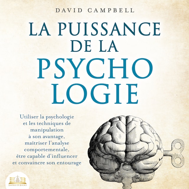 Kirjankansi teokselle LA PUISSANCE DE LA PSYCHOLOGIE: Utiliser la psychologie et les techniques de manipulation à son avantage, maîtriser l'analyse comportementale et apprendre à influencer son entourage