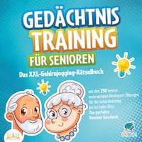 Gedächtnistraining für Senioren: Das XXL-Gehirnjogging-Rätselbuch mit den 250 besten mehrseitigen Denksport-Übungen für die Gehirnleistung bis ins hohe Alter - Das perfekte Rentner Geschenk