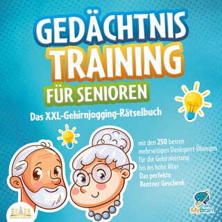 Gedächtnistraining für Senioren: Das XXL-Gehirnjogging-Rätselbuch mit den 250 besten mehrseitigen Denksport-Übungen für die Gehirnleistung bis ins hohe Alter - Das perfekte Rentner Geschenk als Hörbuch