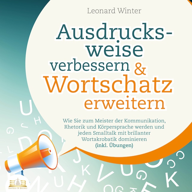 Kirjankansi teokselle Ausdrucksweise verbessern & Wortschatz erweitern: Wie Sie zum Meister der Kommunikation, Rhetorik und Körpersprache werden und jeden Smalltalk mit brillanter Wortakrobatik dominieren (inkl. Übungen)