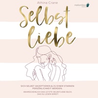 Selbstliebe: Sich selbst akzeptieren & zu einer starken Persönlichkeit werden. Wahrscheinlich das letzte Selbstliebe Buch, das du lesen wirst!