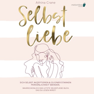 Selbstliebe: Sich selbst akzeptieren & zu einer starken Persönlichkeit werden. Wahrscheinlich das letzte Selbstliebe Buch, das du lesen wirst! als Hörbuch