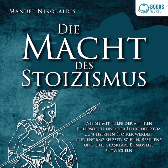 Buchcover für DIE MACHT DES STOIZISMUS: Wie Sie mit Hilfe der antiken Philosophie und der Lehre der Stoa zum eisernen Stoiker werden und enorme Selbstdisziplin, Resilienz und eine glasklare Denkweise entwickeln