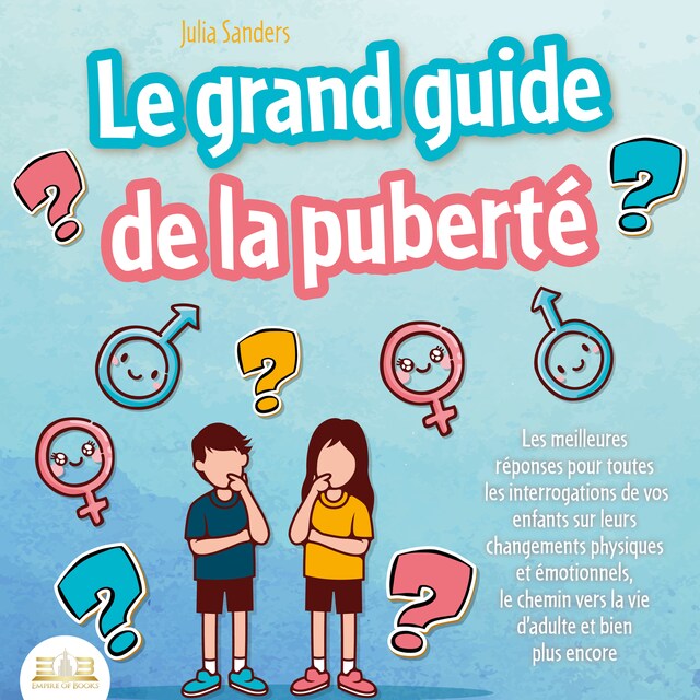 Portada de libro para LE GRAND GUIDE DE LA PUBERTÉ: Les meilleures réponses pour toutes les interrogations de vos enfants à partir de 8 ans sur leurs changements physiques et émotionnels et le chemin vers la vie d'adulte