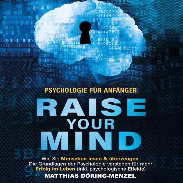 Portada de libro para Psychologie für Anfänger – raise your mind: Wie Sie Menschen lesen & überzeugen. Die Grundlagen der Psychologie verstehen für mehr Erfolg im Leben (inkl. psychologische Effekte)