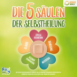 Die 5 Säulen der Selbstheilung: Wie Sie Ihre Selbstheilungskräfte aktivieren, eine nie dagewesene Lebensenergie entfachen und zur gesündesten Version Ihrer selbst werden (inkl. Übungen und Workbook) als Hörbuch