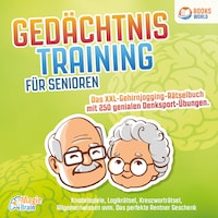 Gedächtnistraining für Senioren - Das XXL Gehirnjogging Rätselbuch mit 250 genialen Denksport-Übungen: Knobelspiele, Logikrätsel, Kreuzworträtsel, Allgemeinwissen uvm. - Das perfekte Rentner Geschenk