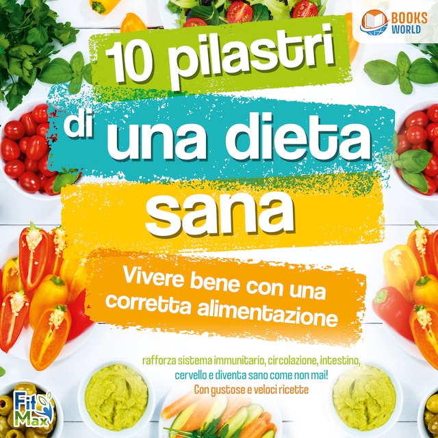 Buchcover für 10 pilastri di una dieta sana - Vivere bene con una corretta alimentazione: Rafforza sistema immunitario, circolazione, intestino, cervello e diventa sano come non mai! Con gustose e veloci ricette