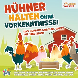 Hühner halten ohne Vorkenntnisse! Das Rundum-sorglos-Paket für Einsteiger: Alles über artgerechte Hühnerhaltung im eigenen Garten, Hühnerställe, Futter, Pflege, Rassen, Züchtung, Eier uvm. als Hörbuch