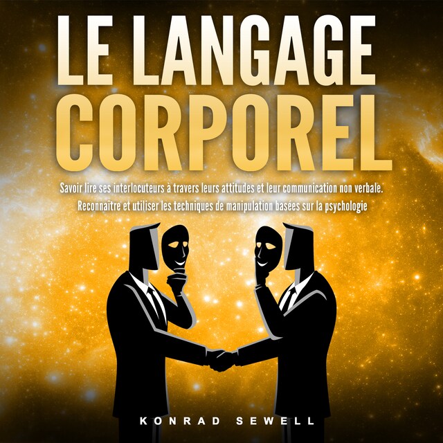 Book cover for LE LANGAGE CORPOREL: Savoir lire ses interlocuteurs à travers leurs attitudes et leur communication non verbale. Reconnaître et utiliser les techniques de manipulation basées sur la psychologie