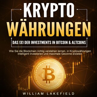 KRYPTOWÄHRUNGEN - Das 1x1 der Investments in Bitcoin & Altcoins: Wie Sie die Blockchain richtig verstehen lernen, in Kryptowährungen intelligent investieren und maximale Gewinne erzielen als Hörbuch