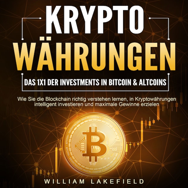 Buchcover für KRYPTOWÄHRUNGEN - Das 1x1 der Investments in Bitcoin & Altcoins: Wie Sie die Blockchain richtig verstehen lernen, in Kryptowährungen intelligent investieren und maximale Gewinne erzielen