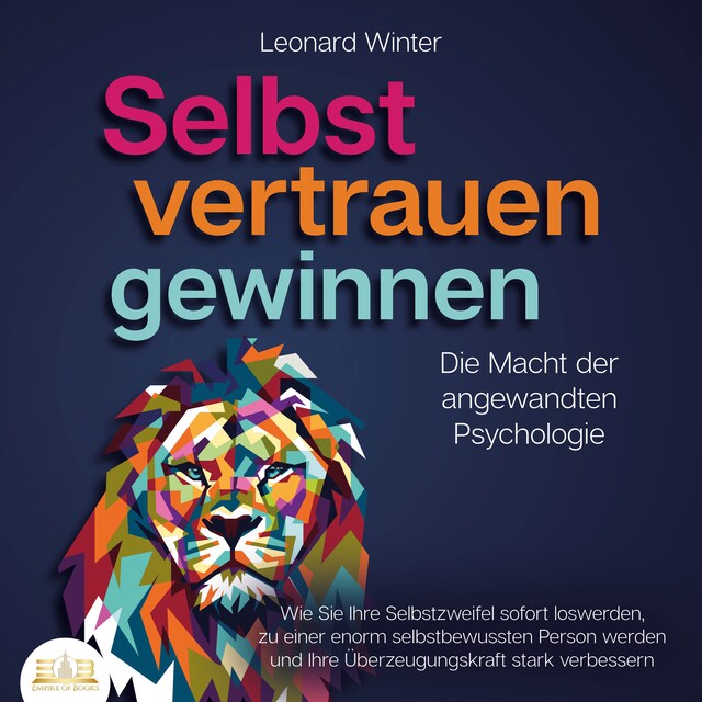 Book cover for SELBSTVERTRAUEN GEWINNEN - Die Macht der angewandten Psychologie: Wie Sie Ihre Selbstzweifel sofort loswerden, zu einer enorm selbstbewussten Person werden und Ihre Überzeugungskraft stark verbessern