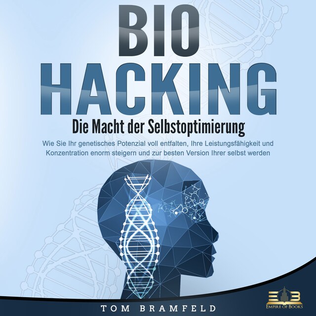 Book cover for BIOHACKING - Die Macht der Selbstoptimierung: Wie Sie Ihr genetisches Potenzial voll entfalten, Ihre Leistungsfähigkeit und Konzentration enorm steigern und zur besten Version Ihrer selbst werden