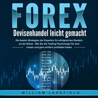 FOREX - Devisenhandel leicht gemacht: Die besten Strategien der Experten für erfolgreiches Handeln an der Börse - Wie Sie die Trading Psychologie für sich nutzen und ganz einfach profitabel traden als Hörbuch