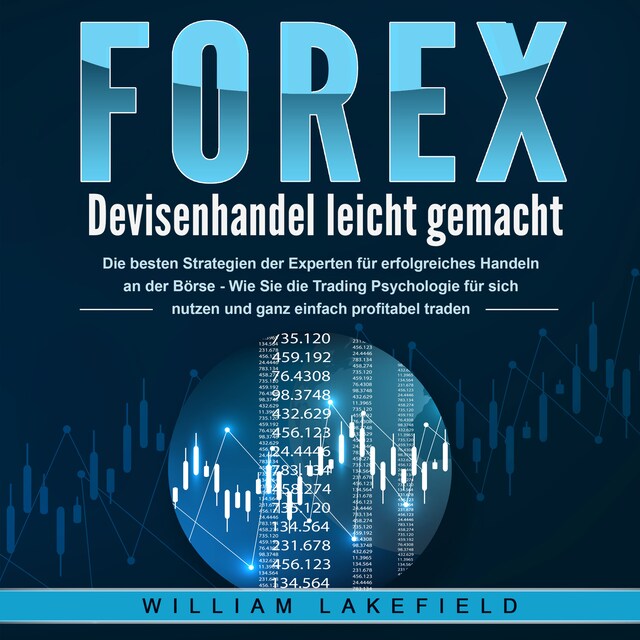 Buchcover für FOREX - Devisenhandel leicht gemacht: Die besten Strategien der Experten für erfolgreiches Handeln an der Börse - Wie Sie die Trading Psychologie für sich nutzen und ganz einfach profitabel traden