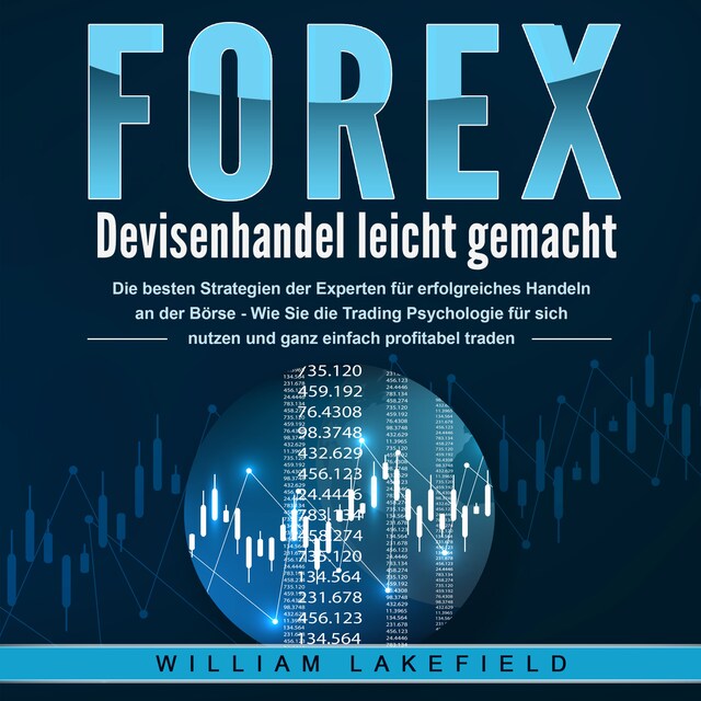 Bokomslag för FOREX - Devisenhandel leicht gemacht: Die besten Strategien der Experten für erfolgreiches Handeln an der Börse - Wie Sie die Trading Psychologie für sich nutzen und ganz einfach profitabel traden