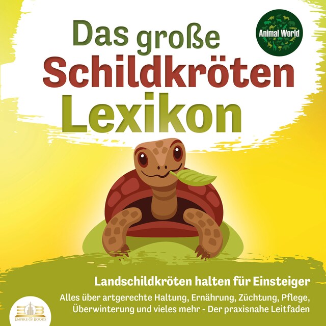 Book cover for DAS GROSSE SCHILDKRÖTENLEXIKON - Landschildkröten halten für Einsteiger: Alles über artgerechte Haltung, Ernährung, Züchtung, Pflege, Überwinterung und vieles mehr - Der praxisnahe Leitfaden