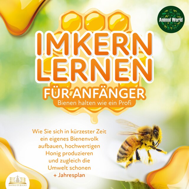 Kirjankansi teokselle Imkern lernen für Anfänger - Bienen halten wie ein Profi: Wie Sie sich in kürzester Zeit ein eigenes Bienenvolk aufbauen, hochwertigen Honig produzieren und zugleich die Umwelt schonen + Jahresplan