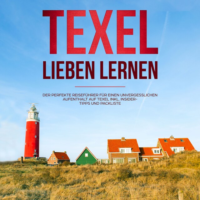 Buchcover für Texel lieben lernen: Der perfekte Reiseführer für einen unvergesslichen Aufenthalt auf Texel - inkl. Insider-Tipps und Packliste (Erzähl-Reiseführer Texel, Band 1)