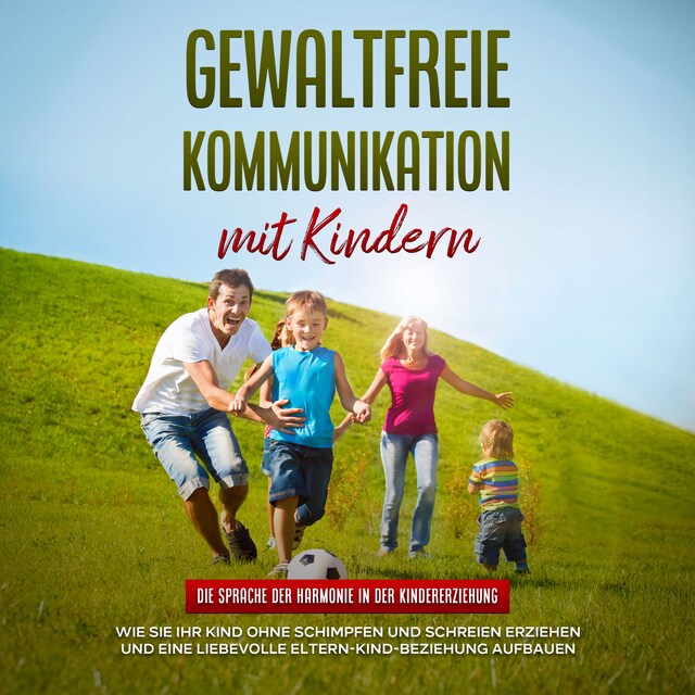 Boekomslag van Gewaltfreie Kommunikation mit Kindern: Die Sprache der Harmonie in der Kindererziehung - Wie Sie Ihr Kind ohne Schimpfen und Schreien erziehen und eine liebevolle Eltern-Kind-Beziehung aufbauen